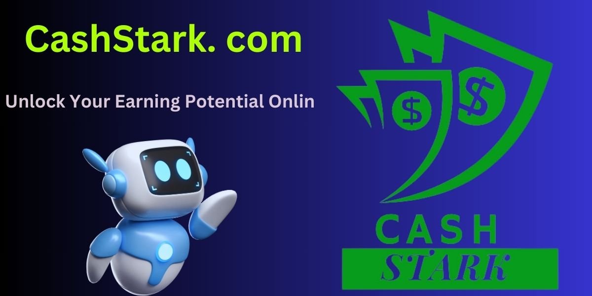 CashStark. com Unlock Your Earning Potential Online